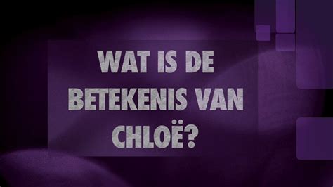 wat betekent de naam chloe|Chloé .